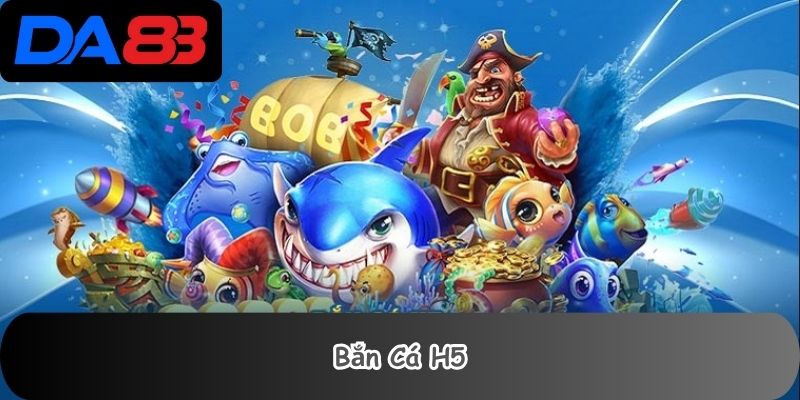 Bắn Cá H5