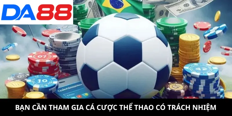 Bạn cần tham gia cá cược thể thao có trách nhiệm
