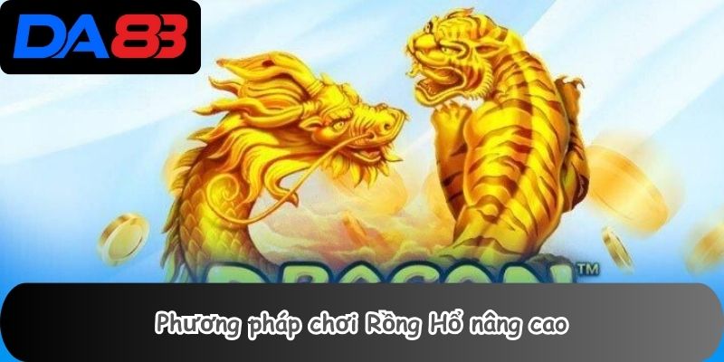 Phương pháp chơi Rồng Hổ nâng cao