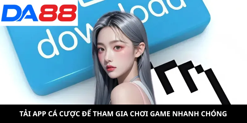 Tải App 1 Tải app cá cược để tham gia chơi game nhanh chóng